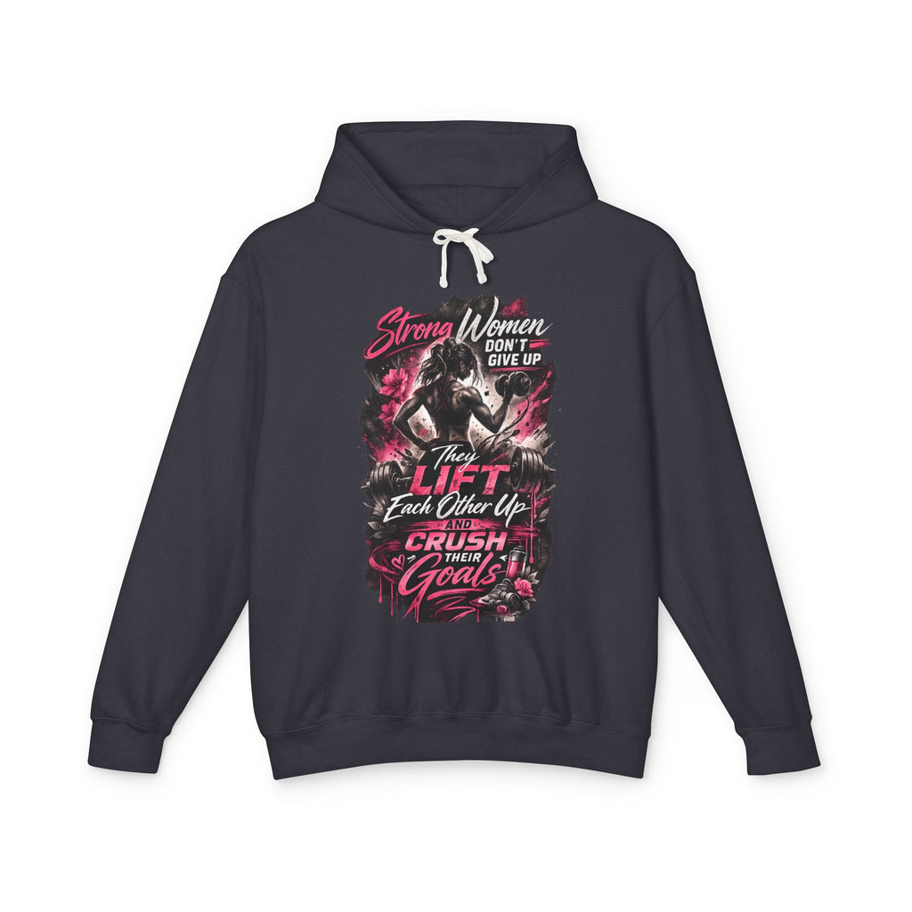 Workout Hoodie — "Strong Women Don't Give Up, They Lift Each Other Up & Crush Their Goals" Gym Pullover