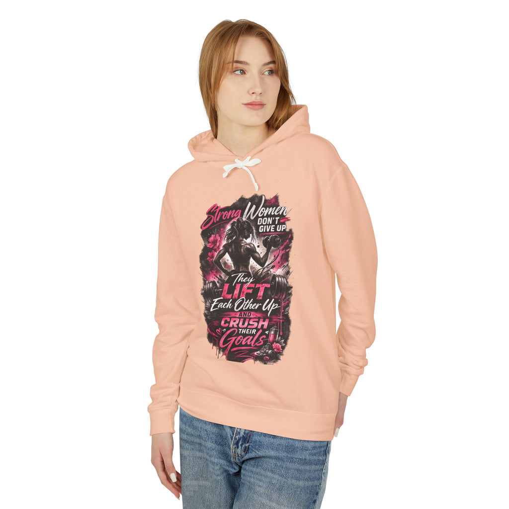 Workout Hoodie — "Strong Women Don't Give Up, They Lift Each Other Up & Crush Their Goals" Gym Pullover