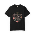 Love Yourself First T-Shirt — Inspirational Floral Self-Care Tee